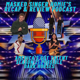 Who I think are the dark horses on America's Got Talent Season 21 | Masked Singer Homie's Recap & Review Podcast |