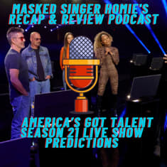 Who I think will make the AGT S21 live shows | Masked Singer Homie's Recap & Review Podcast |
