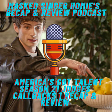 America's Got Talent S21 Judges Callbacks Round 1 Recap & Review | Masked Singer Homie's Recap & Review Podcast |