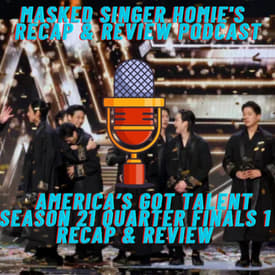 America's Got Talent Season 21 Quarter Finals 1 Recap & Review | Masked Singer Homie's Recap & Review Podcasr