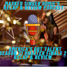 America's Got Talent Season 21 Quarter Finals 2 Recap & Review | Masked Singer Homie's Recap & Review Podcast |