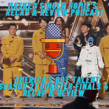 America's Got Talent Season 21 Quarter Finals 4 Recap & Review | Masked Singer Homie's Recap & Review |