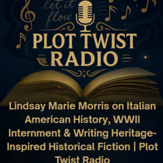 Lindsay Marie Morris on Italian American History, WWII Internment &amp; Writing Heritage-Inspired Historical Fiction | Plot Twist Radio