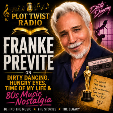 Franke Previte on Dirty Dancing, Hungry Eyes, Time of My Life &amp; 80s Music Nostalgia| Plot Twist Radio
