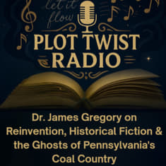 Dr. James R. Gregory on Reinvention, Historical Fiction &amp; the Ghosts of Pennsylvania's Coal Country