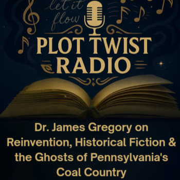 Dr. James R. Gregory on Reinvention, Historical Fiction &amp; the Ghosts of Pennsylvania's Coal Country
