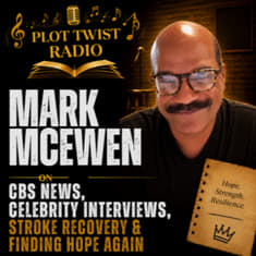 Mark McEwen on CBS News, Celebrity Interviews, Stroke Recovery &amp; Finding Hope Again | Plot Twist Radio