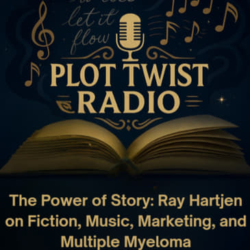 The Power of Story: Ray Hartjen on Fiction, Music, Marketing, and Multiple Myeloma