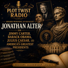 Award-Winning Journalist Jonathan Alter on Jimmy Carter, Barack Obama, Julius Caesar, and America's Greatest Presidents
