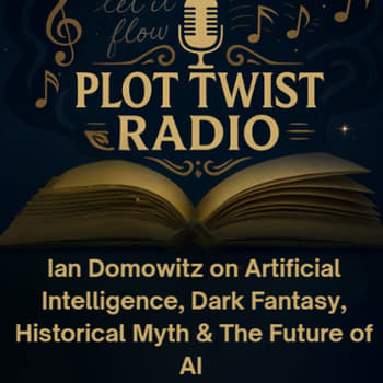 Ian Domowitz on Artificial Intelligence, Dark Fantasy, Historical Myth & The Future of AI | Plot Twist Radio