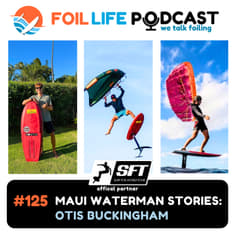 Episode #125 - Otis Buckingham: Maui Foiling, Jaws Big Waves & Downwind Runs with John John Florence
