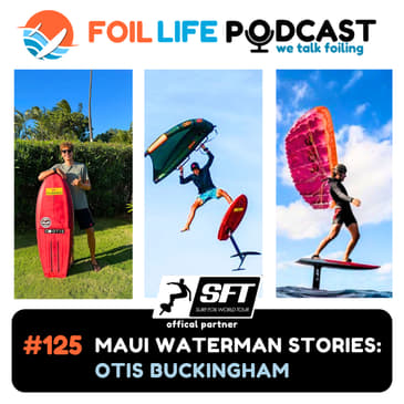 Episode #125 - Otis Buckingham: Maui Foiling, Jaws Big Waves & Downwind Runs with John John Florence