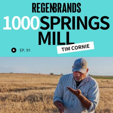 #91 - Tim Cornie @ 1000 Springs Mill - Why Ag-Tech & Demand Are Key To A Regenerative Organic Future