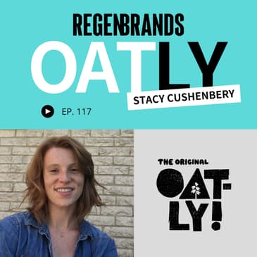 #117 - Stacy Cushenbery @ Oatly - Driving Regen Impact With Miller Partnerships &amp; Per Acre Payments