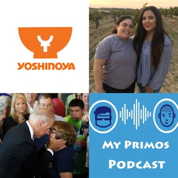 S2 EP 4: My Primas Podcast , Biden gets too close &amp; the state of Yoshinoya