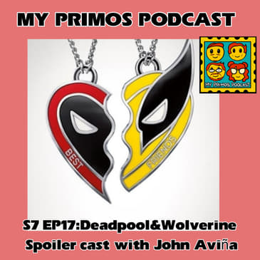S7 EP17: Deadpool &amp; Wolverine Spoiler Cast with John Aviña
