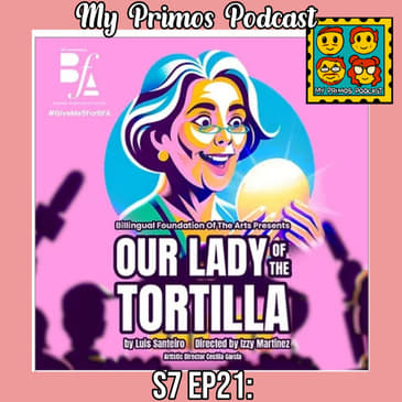 S7 EP21: Our Lady Of The Tortilla