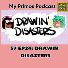 S7 EP24: DRAWIN' DISASTErS