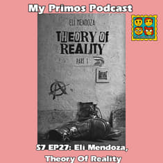 S7 EP27: Eli Mendoza, Theory Of Reality