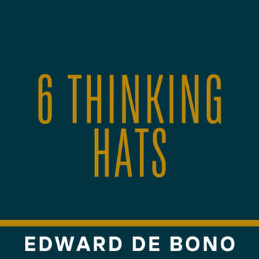 6 Thinking Hats in 6 Minutes: Better Decision-Making and Collaboration