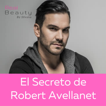 El Secreto de Robert Avellanet - Real Beauty by Silvana