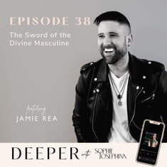 38 -The Sword of the Divine Masculine with Jamie Rea