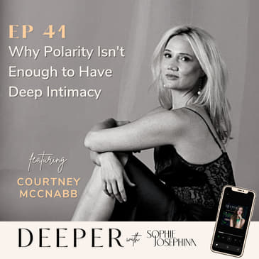 41 - why we need more than polarity to have deep intimacy - with Courtney McNabb