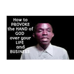 How to Provoke the Hand of God Upon Your Life, Business and Ministry