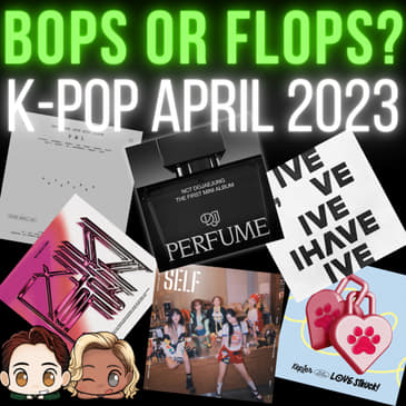 Is It Boppin'?: K-Pop April 2023 (Apink, IVE, Kep1er, NCT DOJAEJUNG, TEMPEST, SEVENTEEN)
