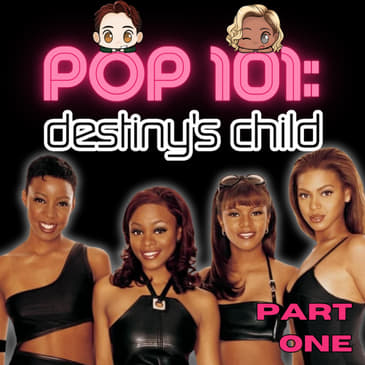 POP 101: A Guide to Destiny's Child (Part 1) - The Beginning to TWOTW