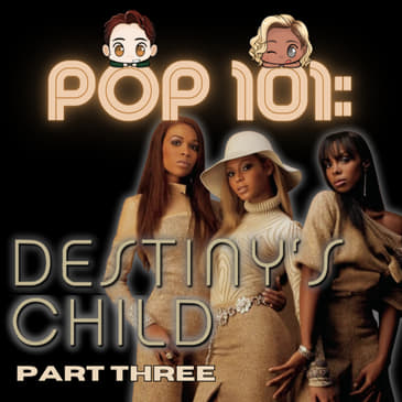 POP 101: A Guide to Destiny's Child (Part 3) - "Destiny Fulfilled" and Beyond