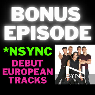 BONUS: European tracks from *NSYNC - "*NSYNC"