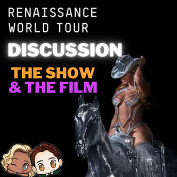 Discussion: Beyoncé's Renaissance Tour Experience &amp; Film Review