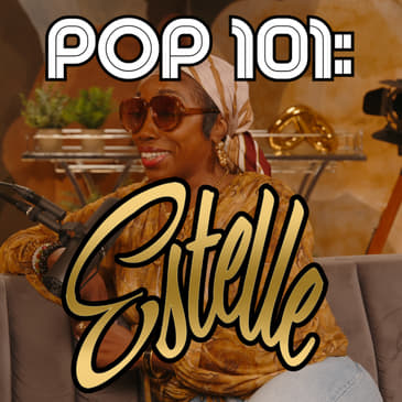 Estelle | Beyond the Success of "American Boy", Black British Music, and How to "Stay Alta" | POP 101