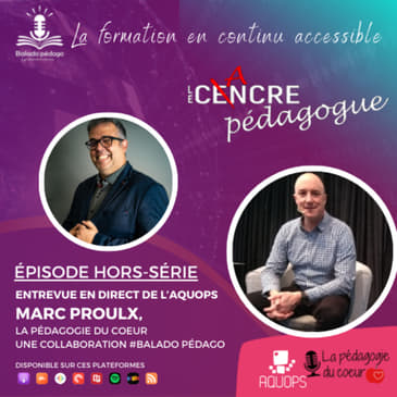 Balado Pédago avec Marc Proulx, La pédagogie du coeur