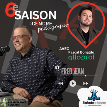 S6E05: Pascal Bonaldo, porte-parole, chef des services et de la production pédagogique chez Alloprof