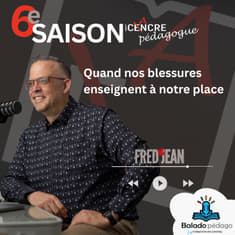 S6E07: Quand nos blessures enseignent à notre place.