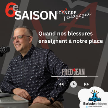 S6E07: Quand nos blessures enseignent à notre place.