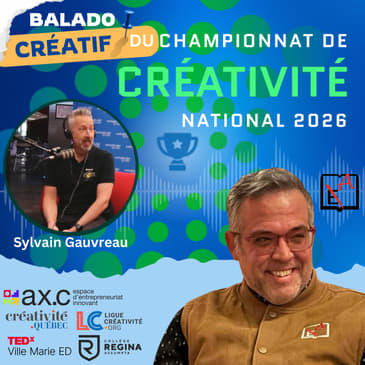 Balado créatif du championnat de créativité national avec Sylvain Gauvreau