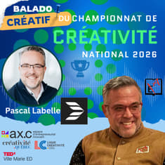 Balado créatif du championnat de créativité national avec Pascal Labelle