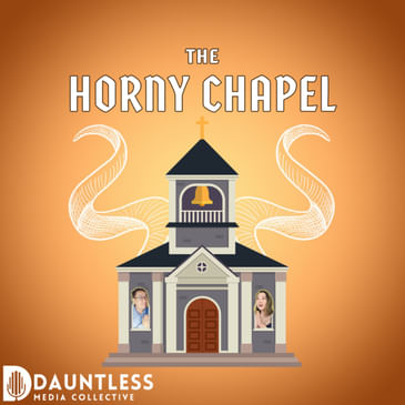 Horny Chapel Episode 4: Marriage and Relationships After Purity Culture