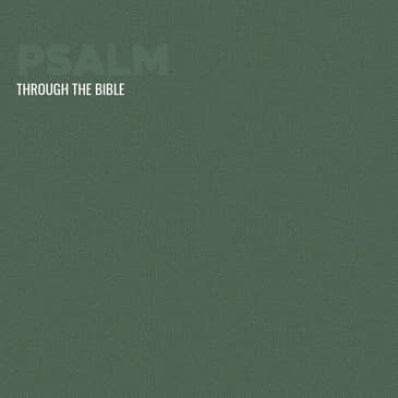Through the Bible - Psalms