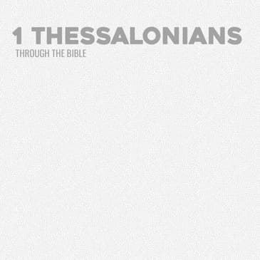 Through the Bible - 1 Thessalonians