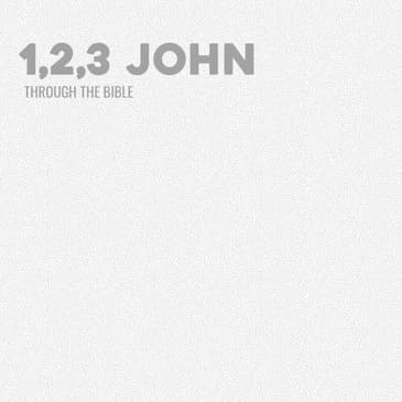 Through the Bible - 1, 2,3 John