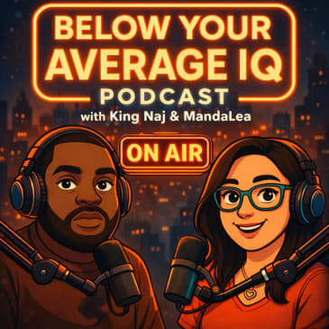 Below Your Average IQ Podcast Unfiltered. Unhinged. Unapologetically Funny.
