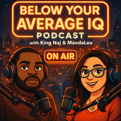 Below Your Average IQ Podcast Unfiltered. Unhinged. Unapologetically Funny.