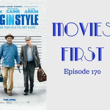 172: Going In Style - Movies First with Alex First Episode 170