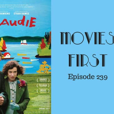 241: Maudie - Movies First with Alex First & Chris Coleman Episode 239