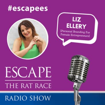 #Escapees Liz Ellery, Personal Branding for Female Entrepreneurs