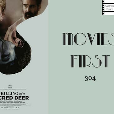 304: The Killing Of A Sacred Deer - Movies First with Alex First & Chris Coleman